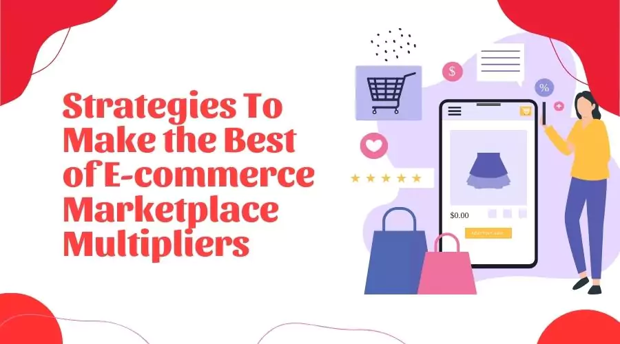 Strategies To Make the Best of E-commerce Marketplace Multipliers